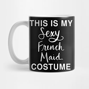 This Is My Sexy French Maid Costume: Funny Last Minute Halloween T-Shirt Mug